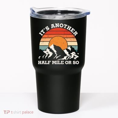 Hiking Camper It's Another Half Mile Or So Funny Camping Tumbler