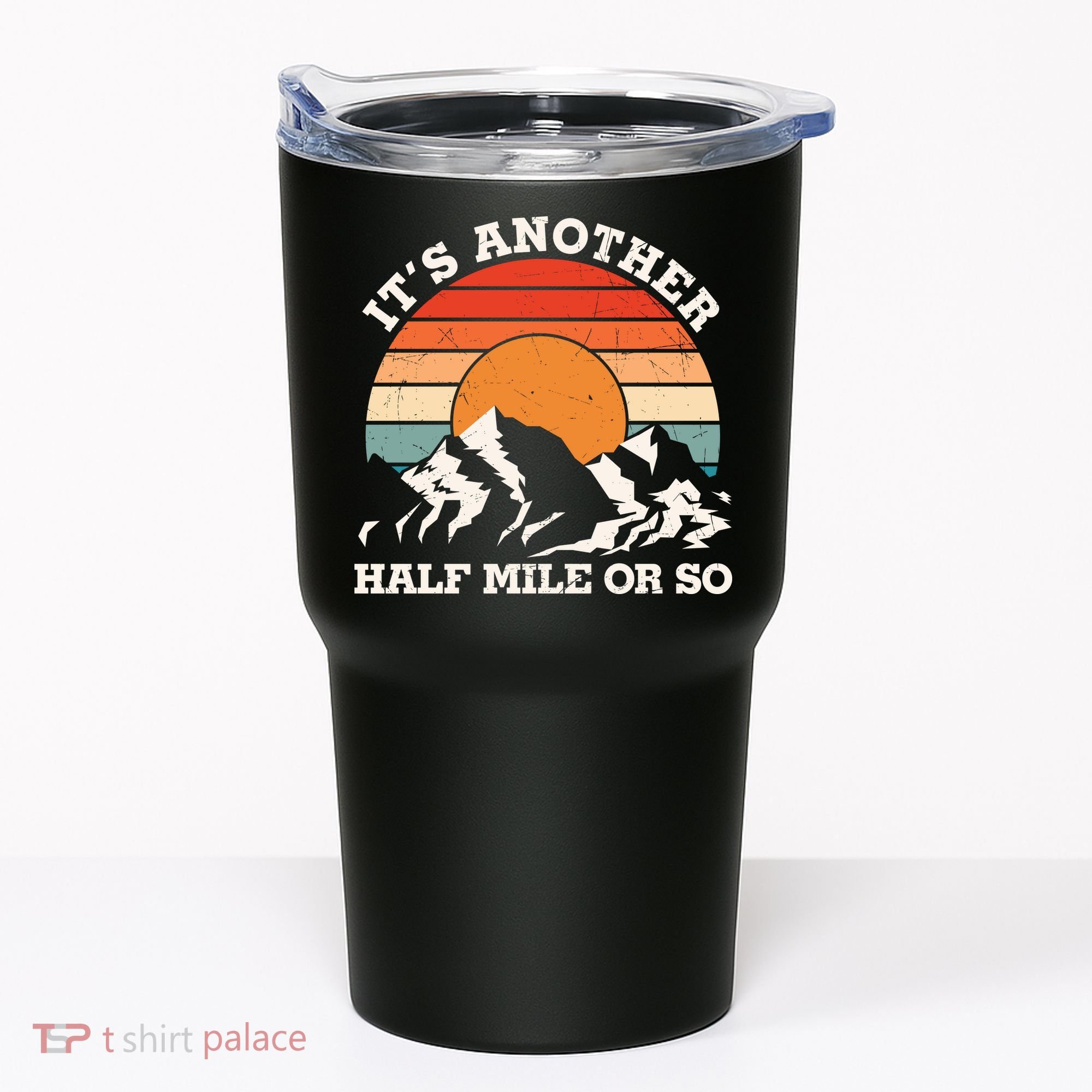 Hiking Camper It's Another Half Mile Or So Funny Camping Tumbler