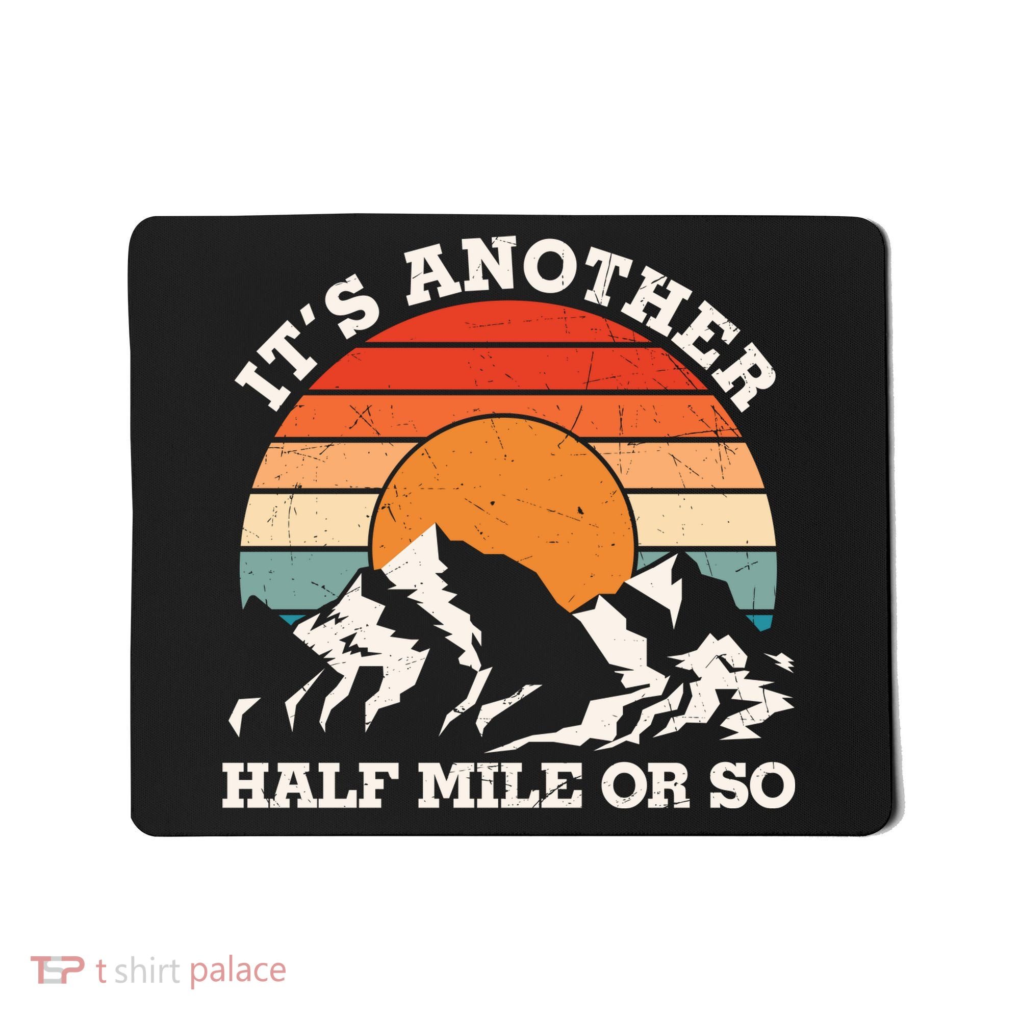 Hiking Camper It's Another Half Mile Or So Funny Camping Mousepad
