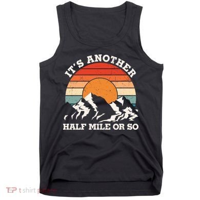 Hiking Camper It's Another Half Mile Or So Funny Camping Tank Top