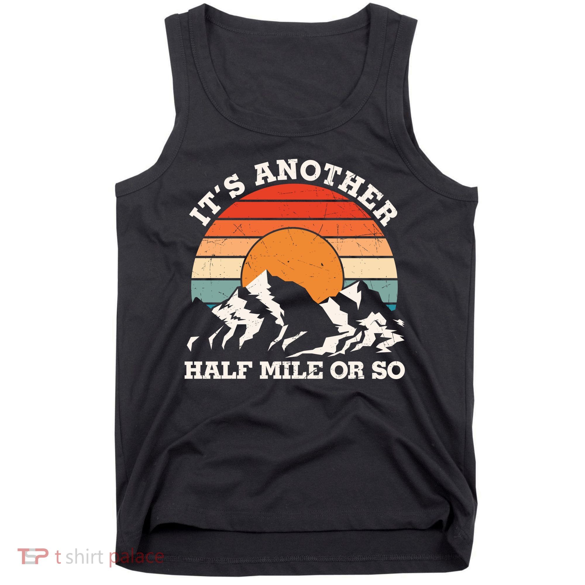 Hiking Camper It's Another Half Mile Or So Funny Camping Tank Top