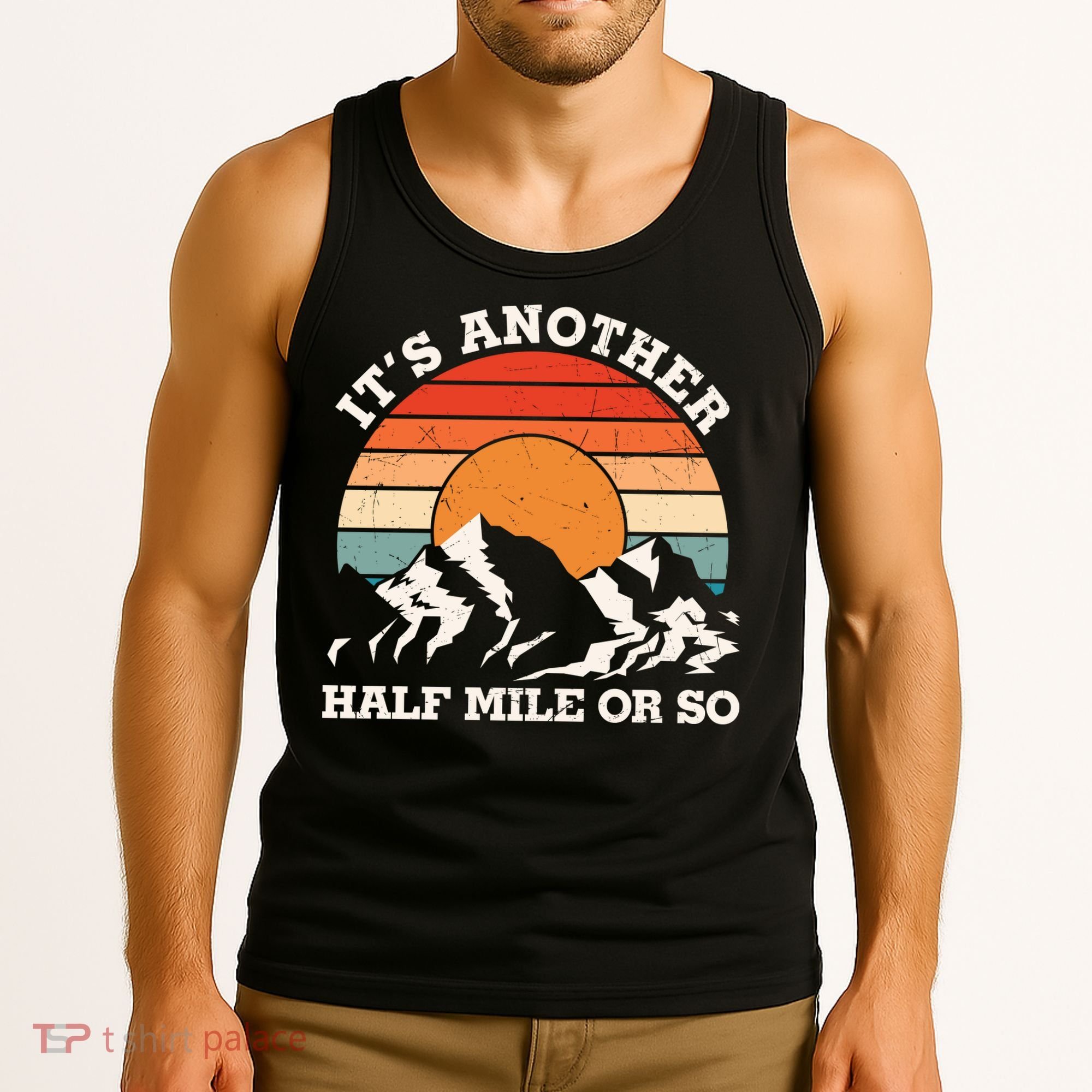 Hiking Camper It's Another Half Mile Or So Funny Camping Tank Top