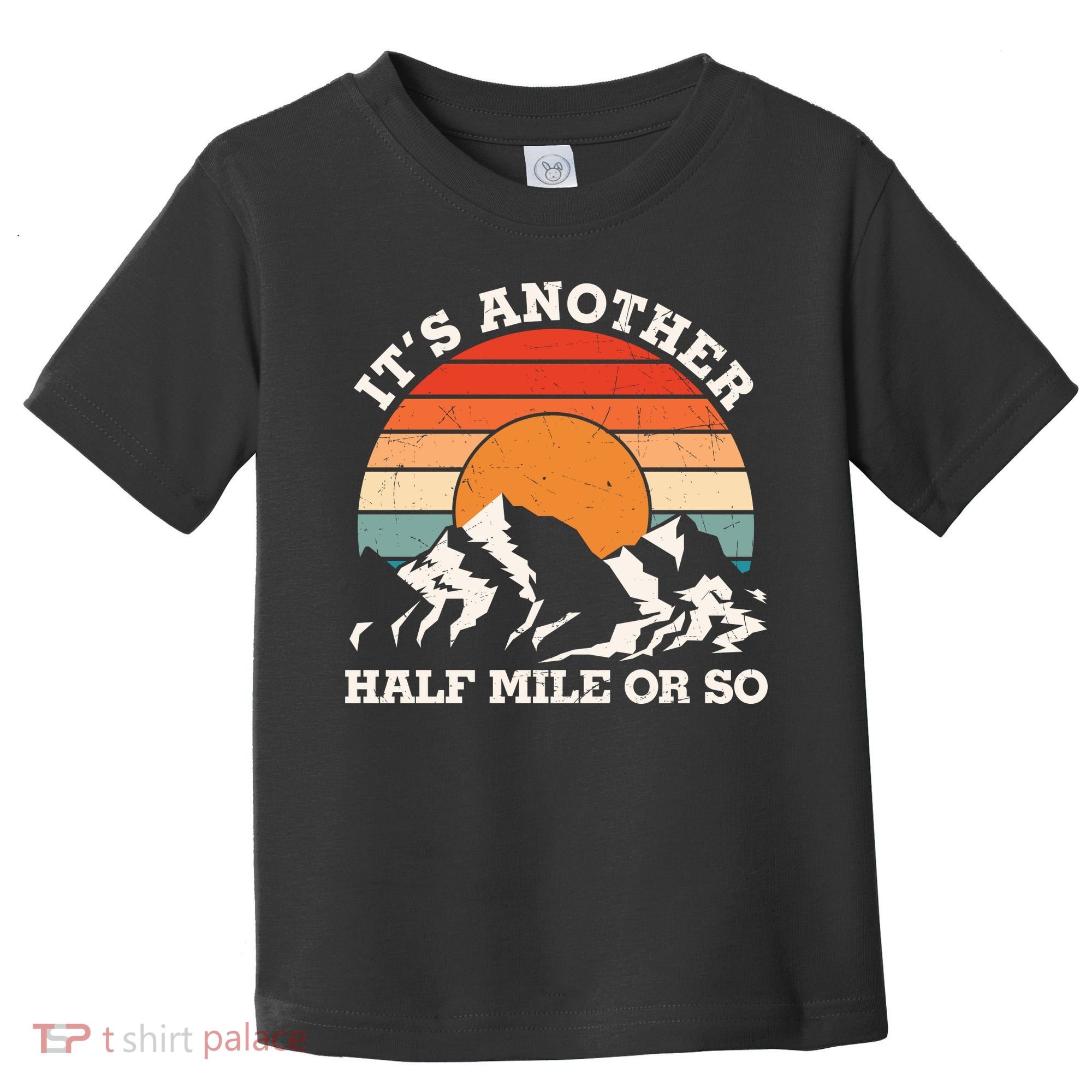 Hiking Camper It's Another Half Mile Or So Funny Camping Toddler T-Shirt