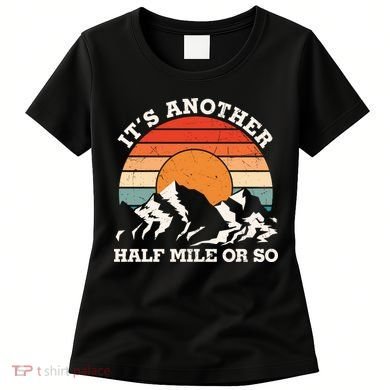 Hiking Camper It's Another Half Mile Or So Funny Camping Women's T-Shirt