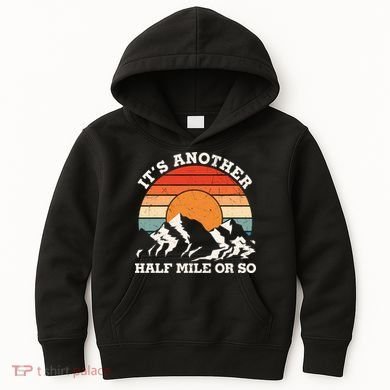 Hiking Camper It's Another Half Mile Or So Funny Camping Kids Hoodie