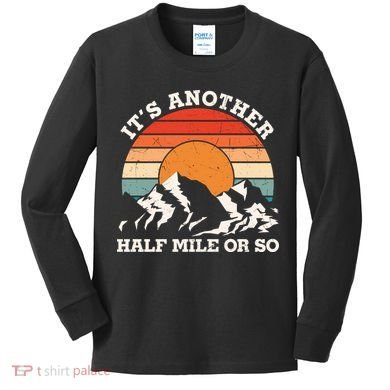 Hiking Camper It's Another Half Mile Or So Funny Camping Kids Long Sleeve Shirt