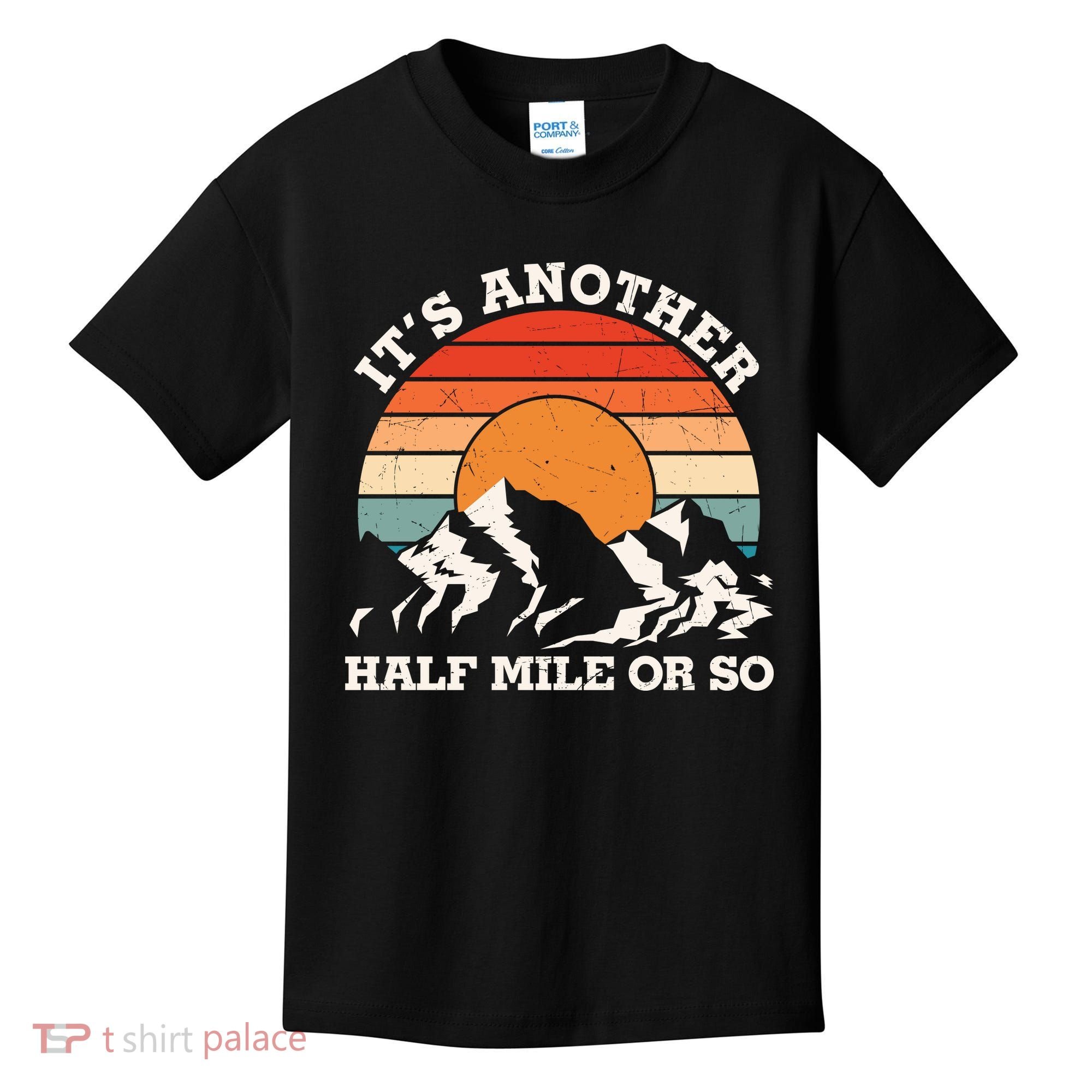 Hiking Camper It's Another Half Mile Or So Funny Camping Kids T-Shirt