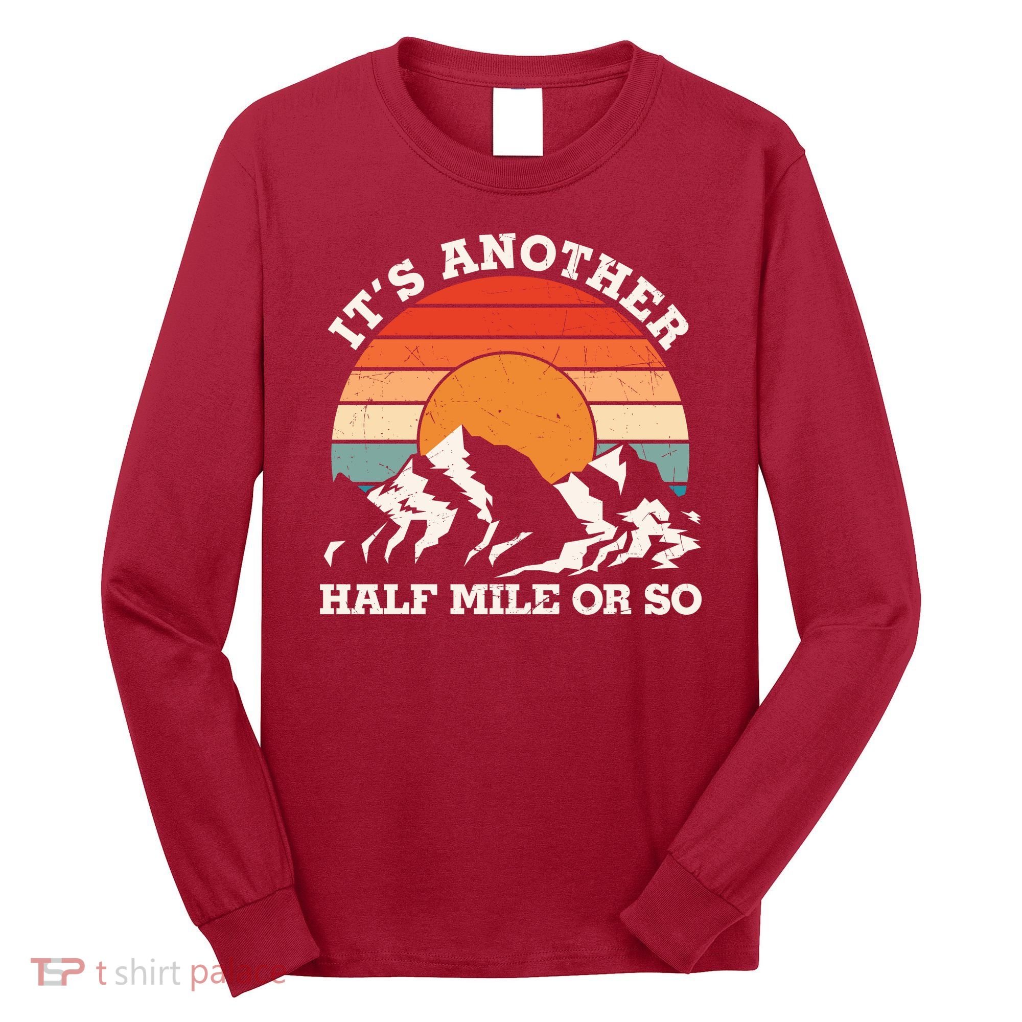 Hiking Camper It's Another Half Mile Or So Funny Camping Long Sleeve Shirt