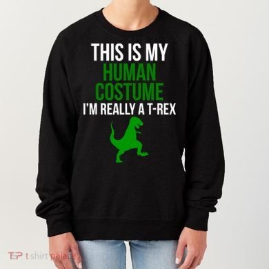 Human Costume I'm Really A TRex Funny Halloween Women's Sweatshirt
