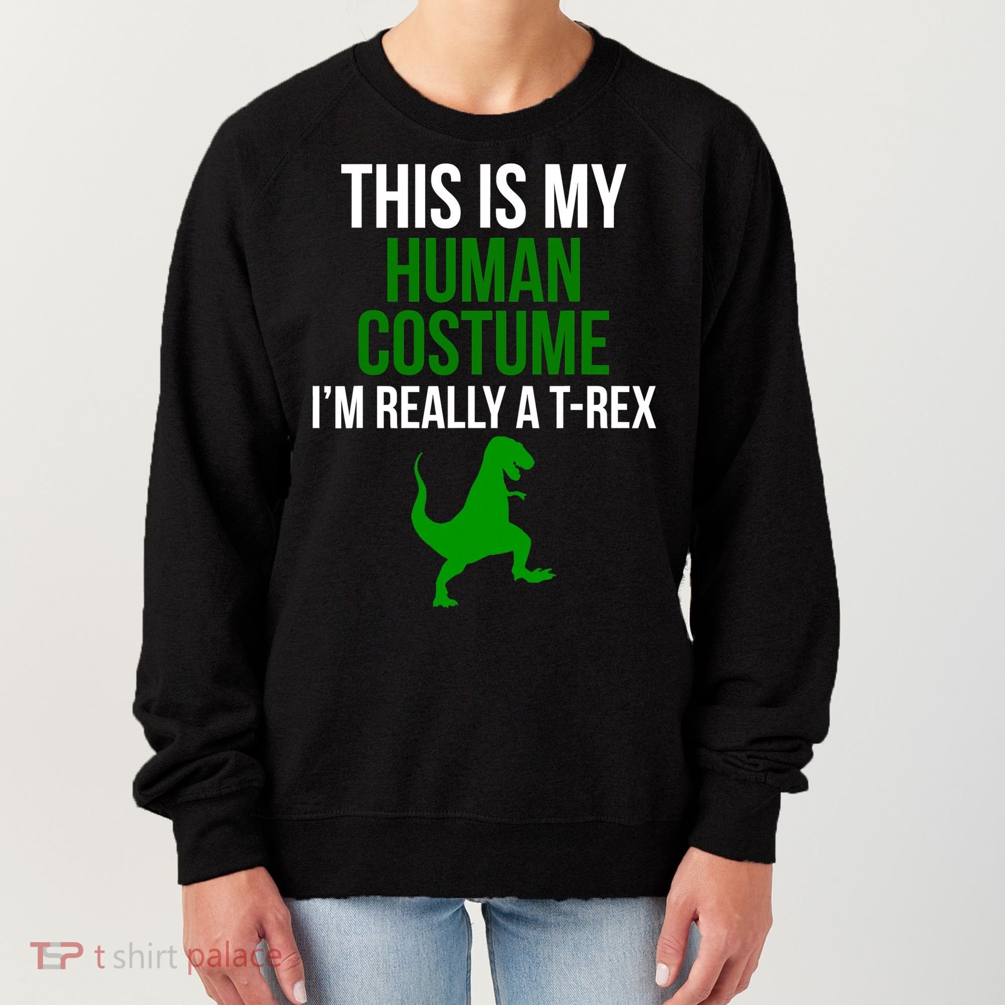 Human Costume I'm Really A TRex Funny Halloween Women's Sweatshirt