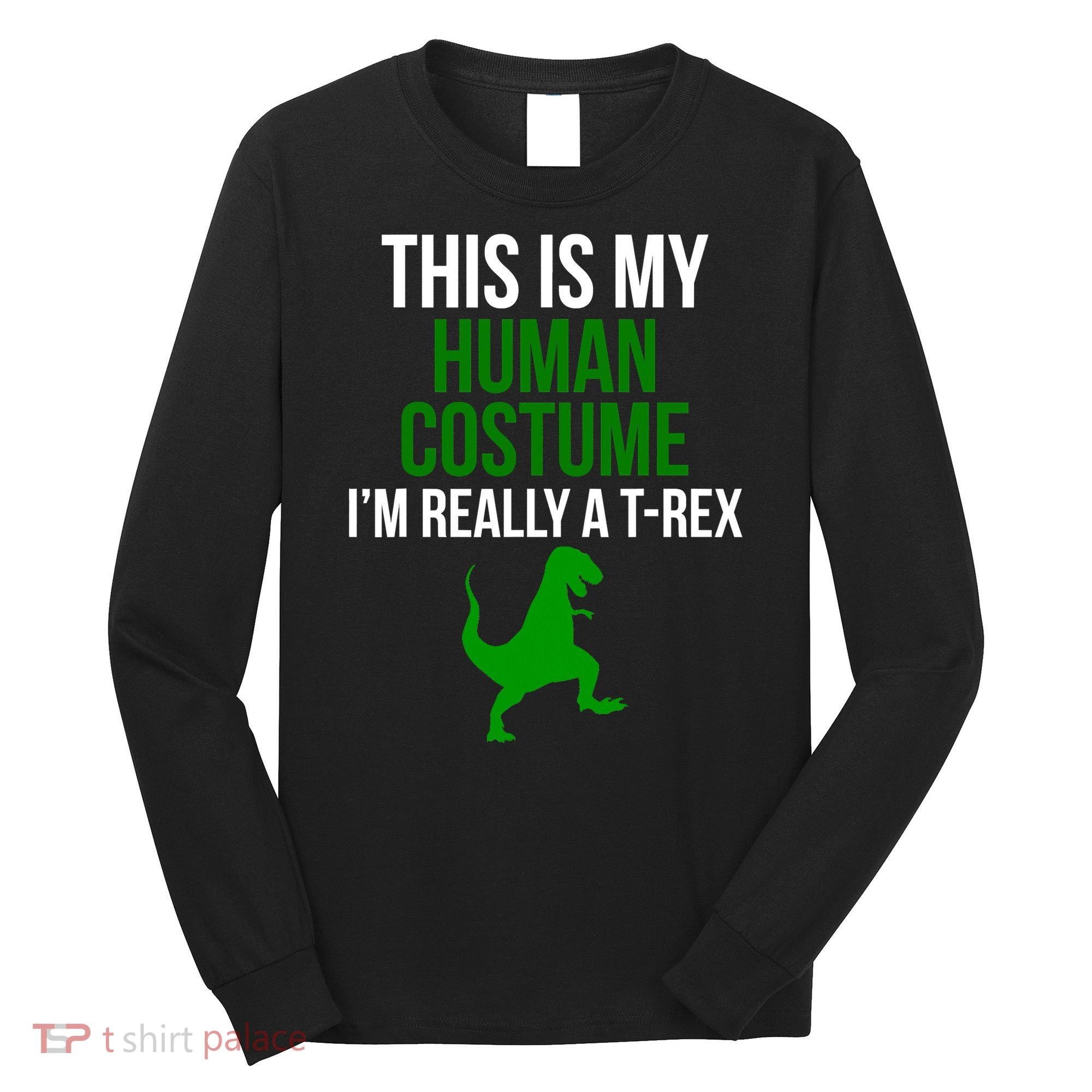 Human Costume I'm Really A TRex Funny Halloween Long Sleeve Shirt