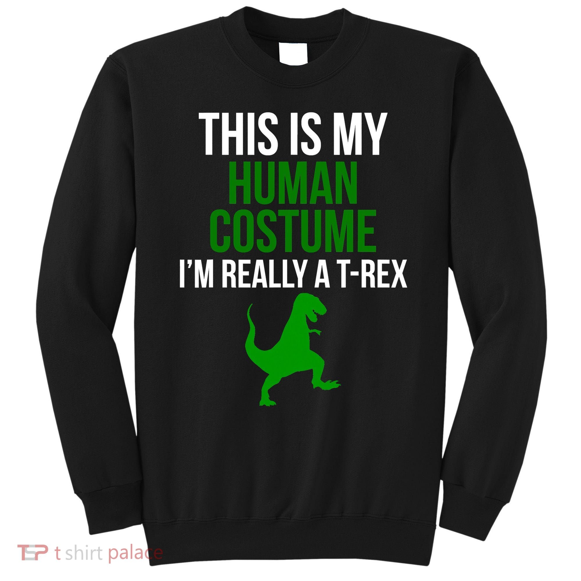 Human Costume I'm Really A TRex Funny Halloween Sweatshirt