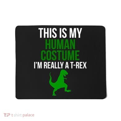 Human Costume I'm Really A TRex Funny Halloween Mousepad
