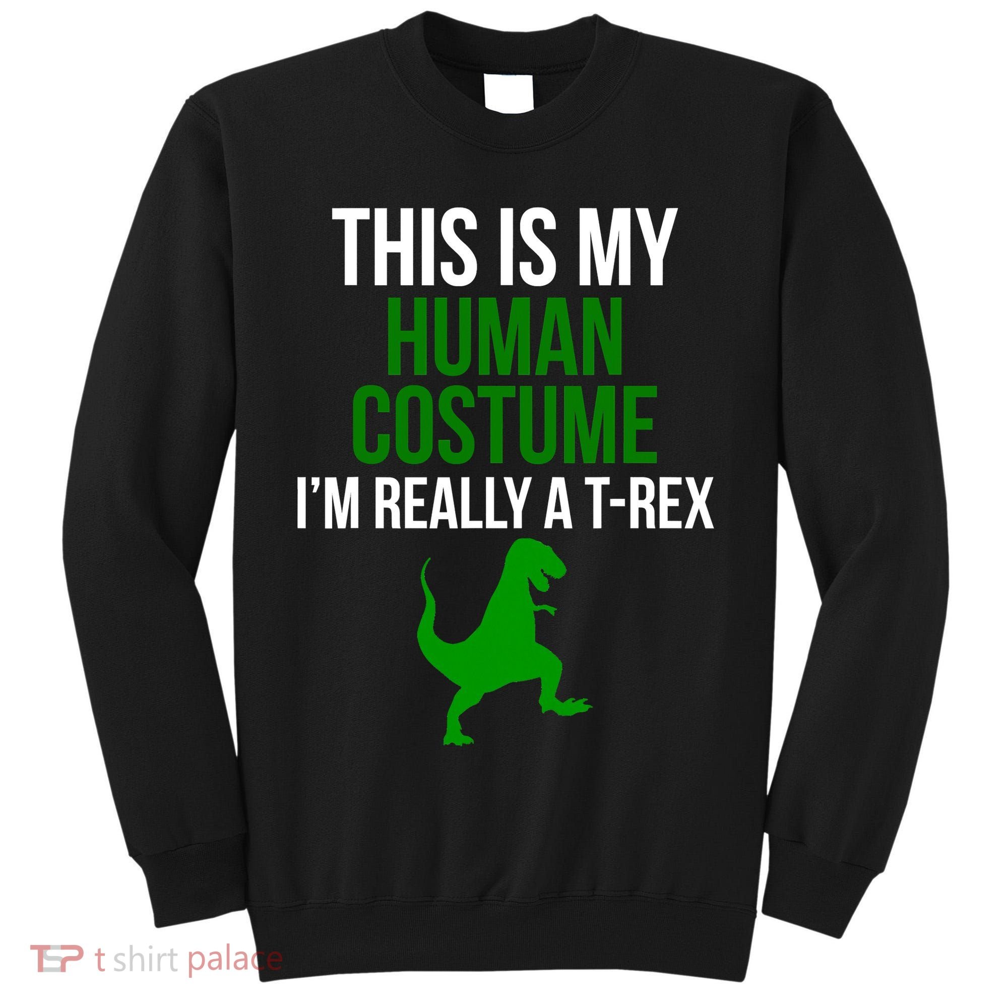 Human Costume I'm Really A TRex Funny Halloween Tall Sweatshirt