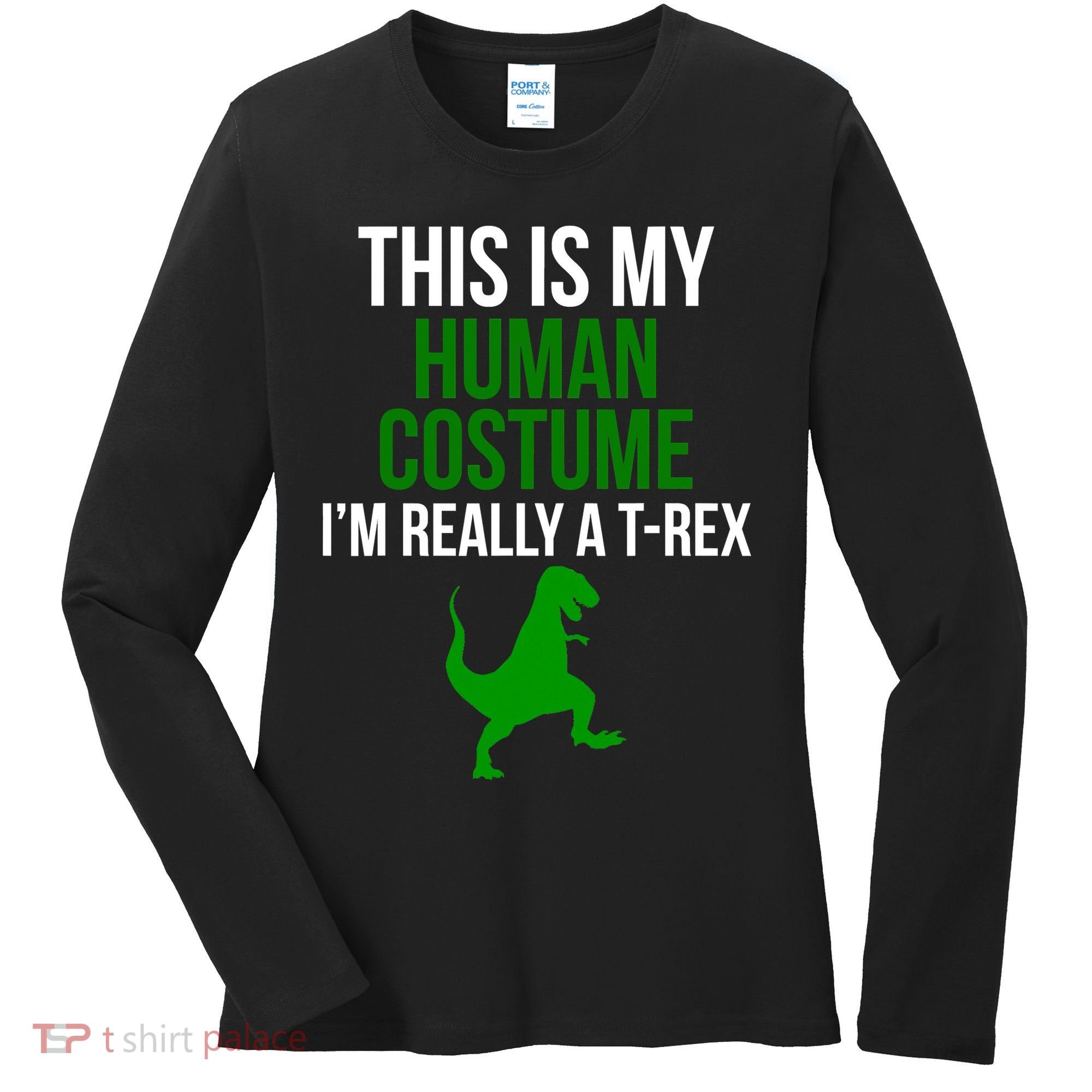 Human Costume I'm Really A TRex Funny Halloween Women's Long Sleeve Shirt