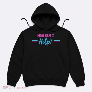 How Can I Help Hoodie