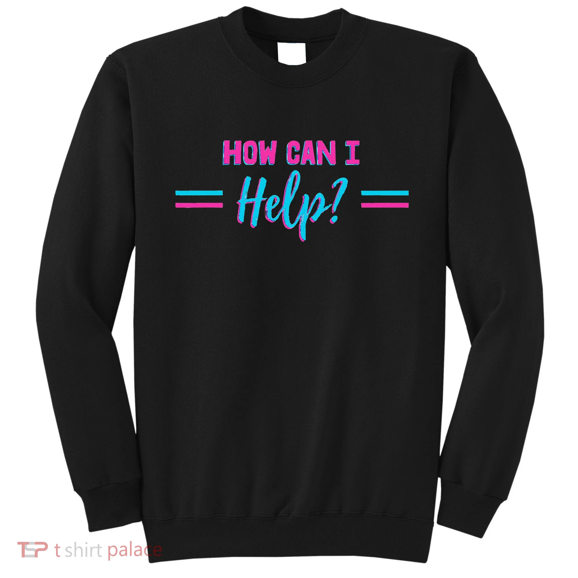 How Can I Help Sweatshirt
