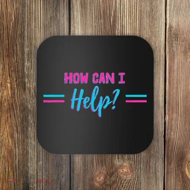 How Can I Help Coaster