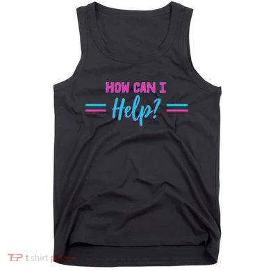 How Can I Help Tank Top
