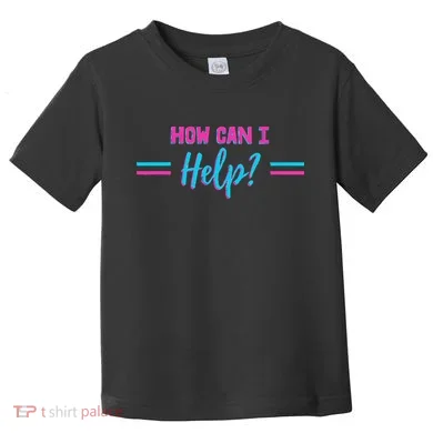 How Can I Help Toddler T-Shirt