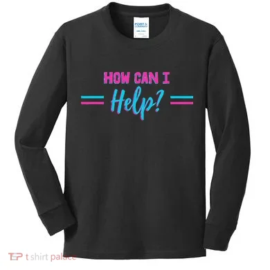 How Can I Help Kids Long Sleeve Shirt