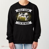 Holy Cow I'm 30 Now Funny 30th Birthday Sarcastic Sayings Women's Sweatshirt thumb 0