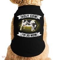 Holy Cow I'm 30 Now Funny 30th Birthday Sarcastic Sayings Doggie Tank thumb 0