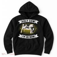 Holy Cow I'm 30 Now Funny 30th Birthday Sarcastic Sayings Hoodie thumb 0