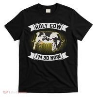 Holy Cow I'm 30 Now Funny 30th Birthday Sarcastic Sayings T-Shirt thumb 0