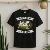 Holy Cow I'm 30 Now Funny 30th Birthday Sarcastic Sayings T-Shirt thumb 2