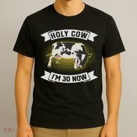 Holy Cow I'm 30 Now Funny 30th Birthday Sarcastic Sayings T-Shirt thumb 3