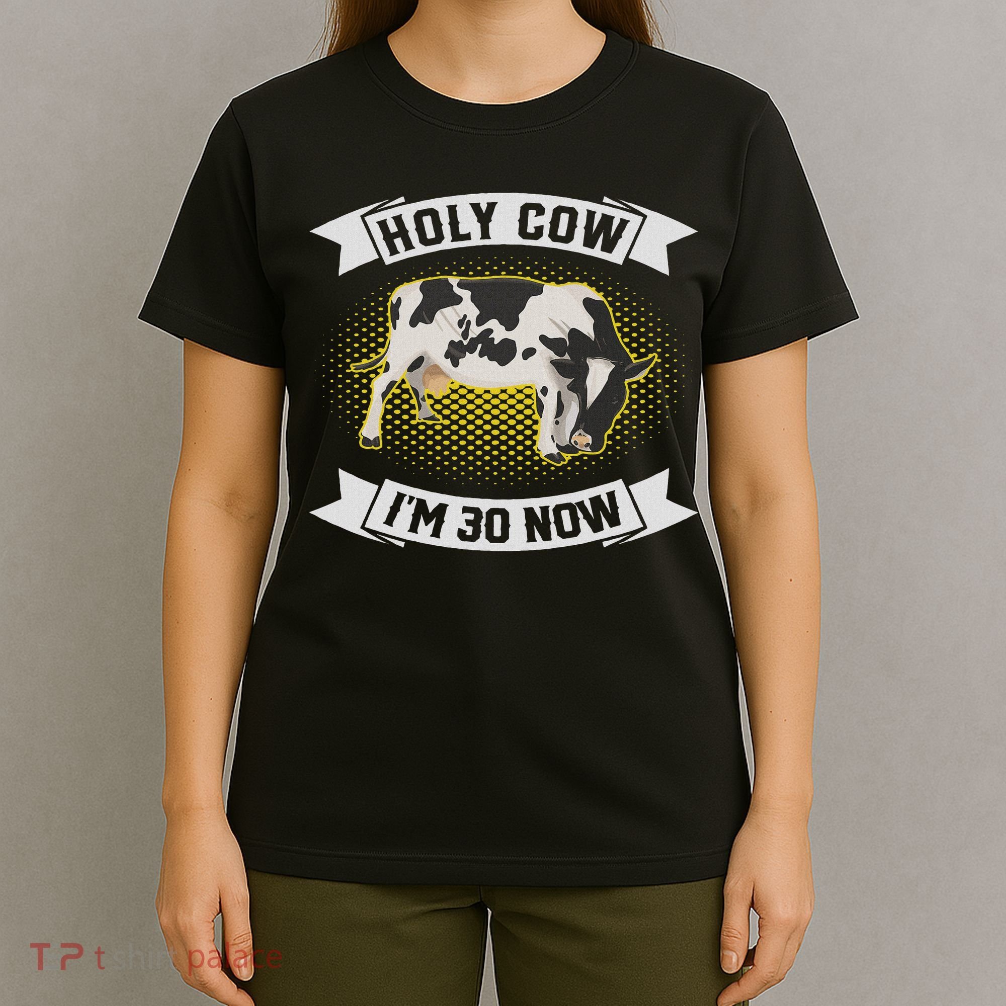 Holy Cow I'm 30 Now Funny 30th Birthday Sarcastic Sayings T-Shirt