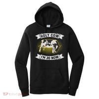 Holy Cow I'm 30 Now Funny 30th Birthday Sarcastic Sayings Women's Hoodie thumb 0