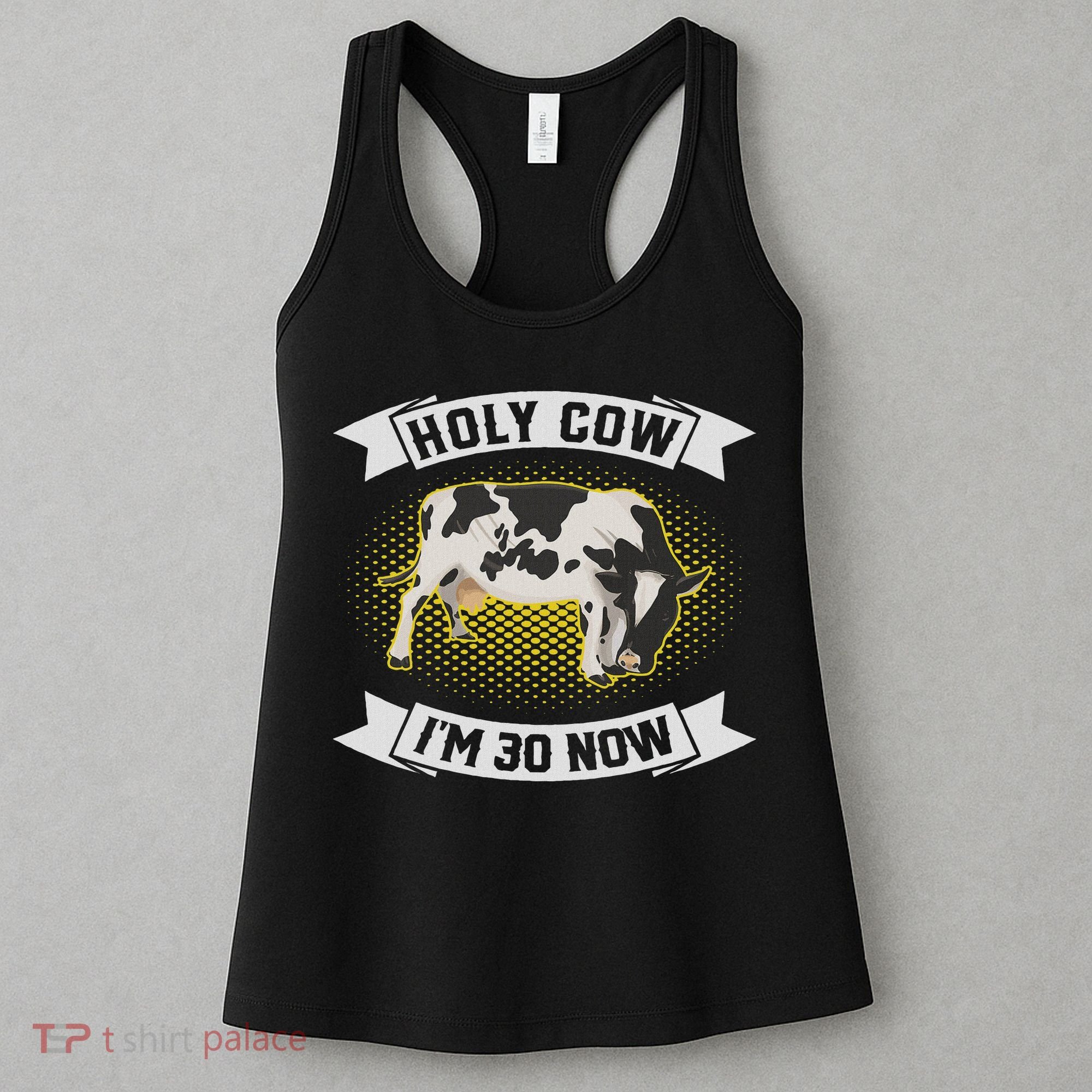 Holy Cow I'm 30 Now Funny 30th Birthday Sarcastic Sayings Women's Tank Top