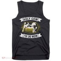Holy Cow I'm 30 Now Funny 30th Birthday Sarcastic Sayings Tank Top thumb 0