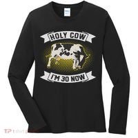 Holy Cow I'm 30 Now Funny 30th Birthday Sarcastic Sayings Women's Long Sleeve Shirt thumb 0