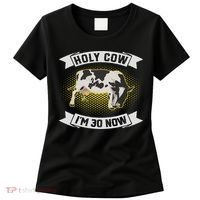 Holy Cow I'm 30 Now Funny 30th Birthday Sarcastic Sayings Women's T-Shirt thumb 0