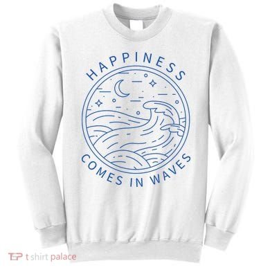 Happiness Comes In Waves Wave Surfer Surf Ocean Beach Lover Sweatshirt