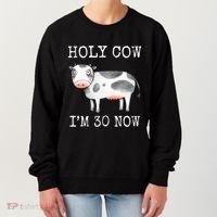 Holy Cow I'm 30 Now Funny 30th Birthday Thirty Year Sarcasm Women's Sweatshirt thumb 0