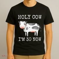 Holy Cow I'm 30 Now Funny 30th Birthday Thirty Year Sarcasm T-Shirt thumb 3