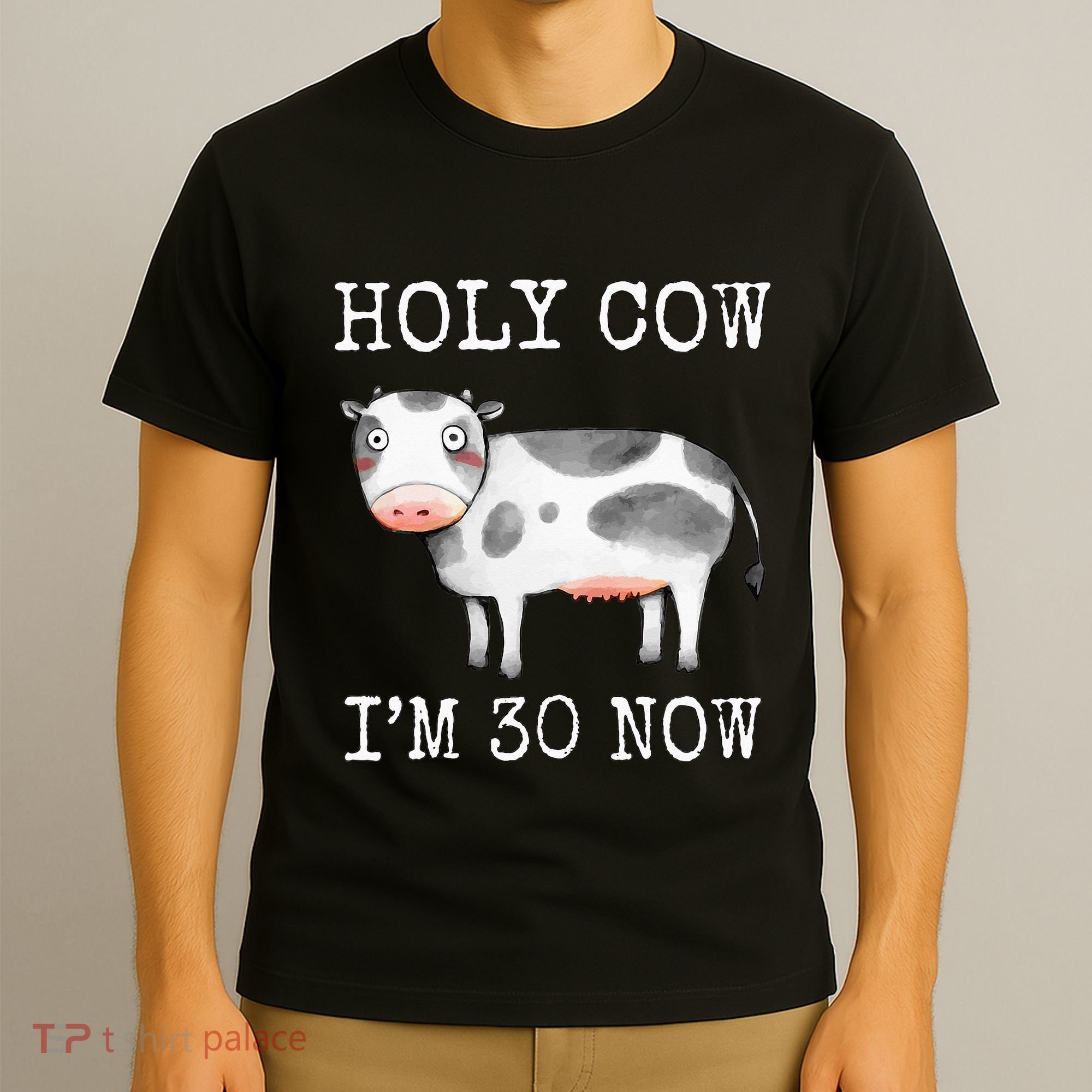 Holy Cow I'm 30 Now Funny 30th Birthday Thirty Year Sarcasm T-Shirt