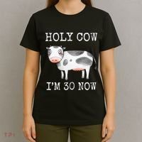 Holy Cow I'm 30 Now Funny 30th Birthday Thirty Year Sarcasm T-Shirt thumb 4