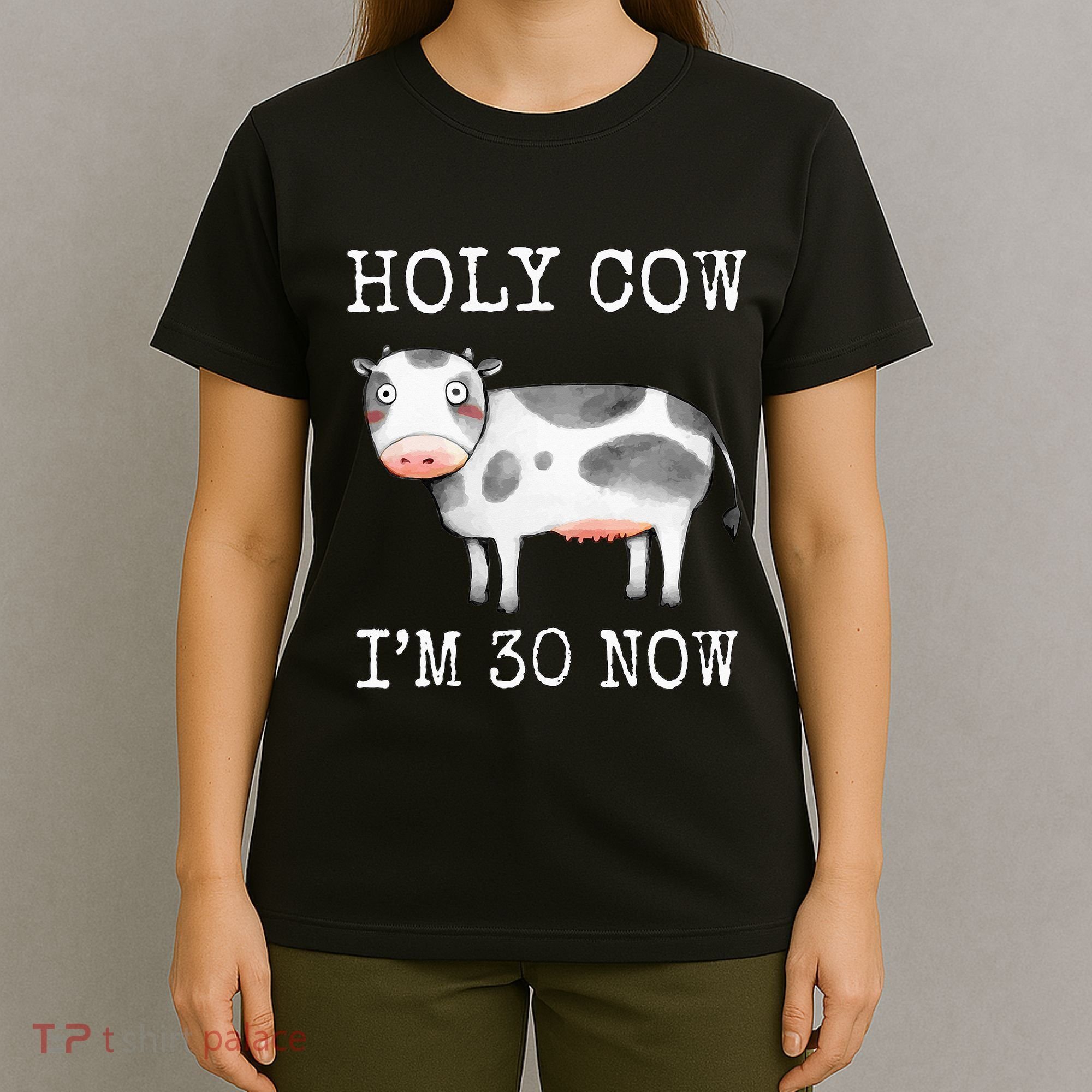 Holy Cow I'm 30 Now Funny 30th Birthday Thirty Year Sarcasm T-Shirt