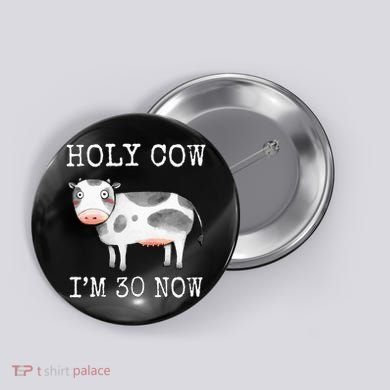 Holy Cow I'm 30 Now Funny 30th Birthday Thirty Year Sarcasm Button
