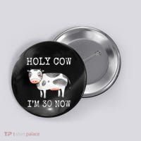 Holy Cow I'm 30 Now Funny 30th Birthday Thirty Year Sarcasm Button thumb 0