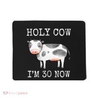 Holy Cow I'm 30 Now Funny 30th Birthday Thirty Year Sarcasm Mousepad thumb 0