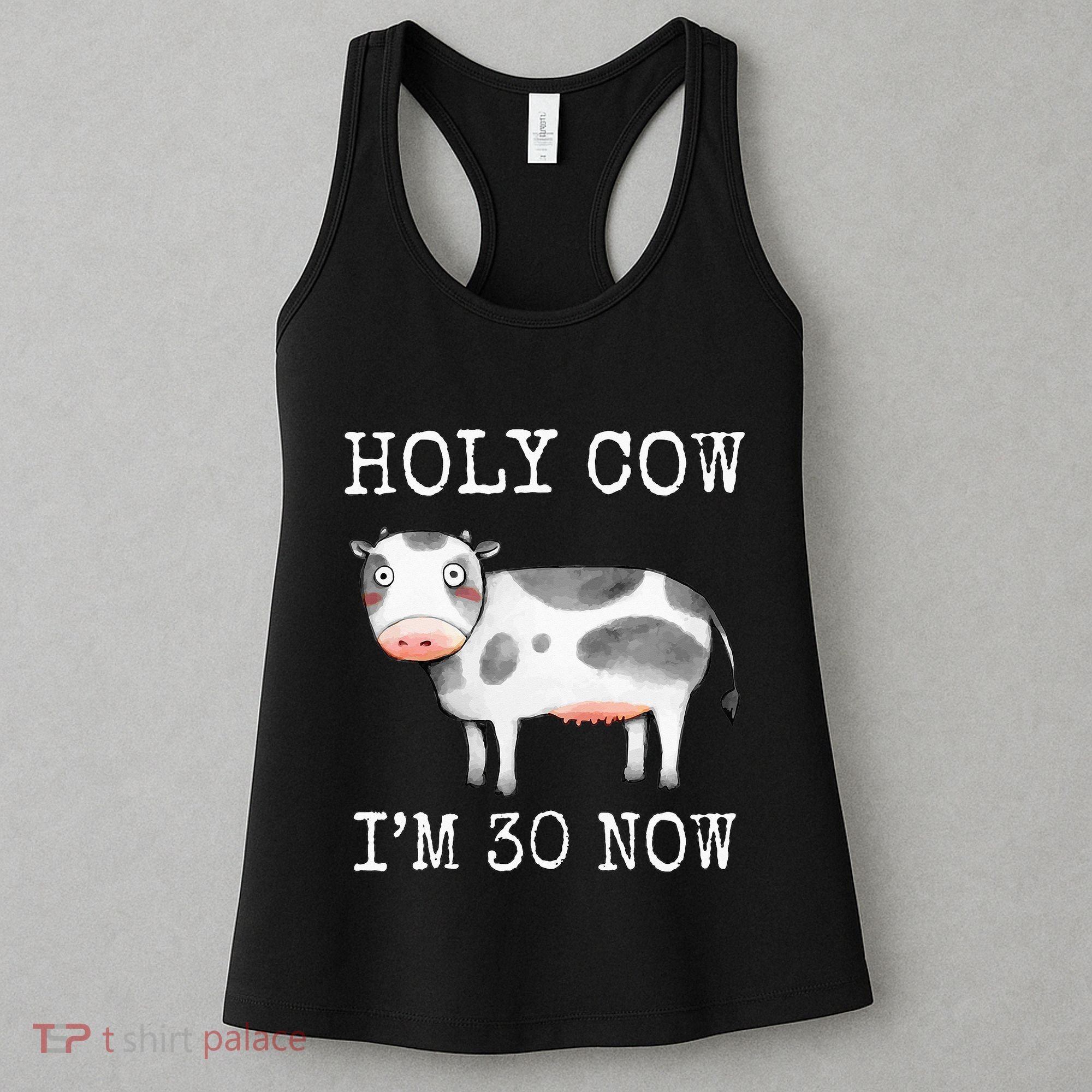 Holy Cow I'm 30 Now Funny 30th Birthday Thirty Year Sarcasm Women's Tank Top