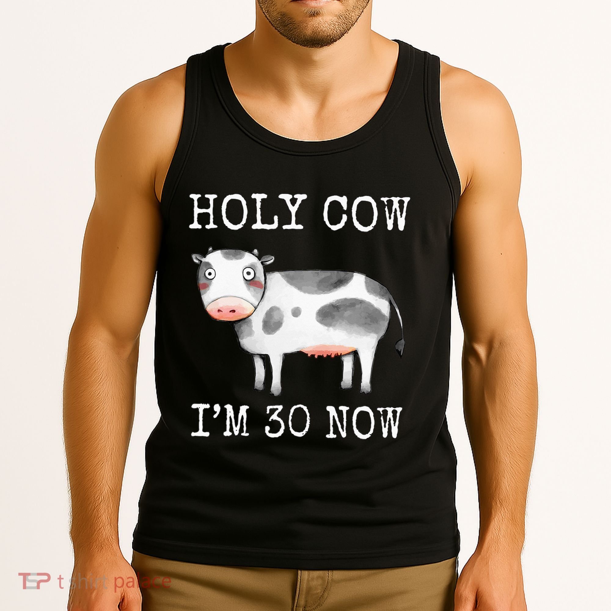 Holy Cow I'm 30 Now Funny 30th Birthday Thirty Year Sarcasm Tank Top