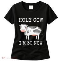 Holy Cow I'm 30 Now Funny 30th Birthday Thirty Year Sarcasm Women's T-Shirt thumb 0