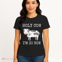 Holy Cow I'm 30 Now Funny 30th Birthday Thirty Year Sarcasm Women's T-Shirt thumb 4